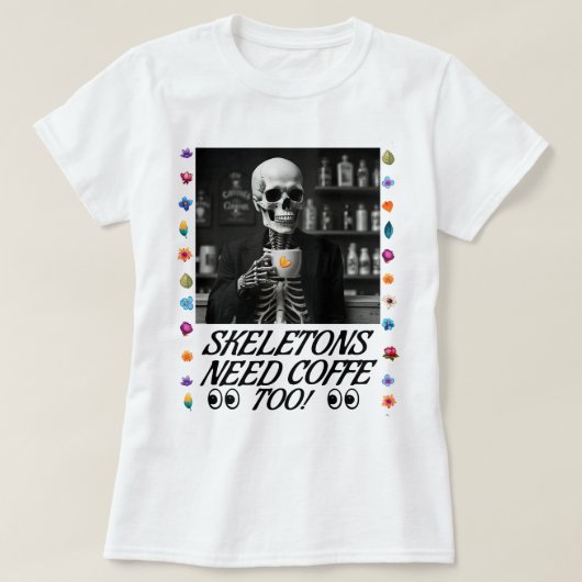 Skeletten hebben ook koffie nodig! t-shirt (Design voorkant)