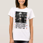 Skeletten hebben ook koffie nodig! t-shirt (Voorkant)