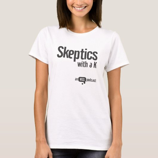 Skeptics met een K-Dames-T-shirt T-shirt (Voorkant)
