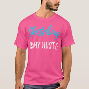Sketching Hustle Shirt Funny Sketch Artist Gift ID