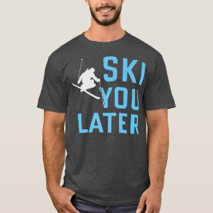 Ski je later die skier Snow T-shirt
