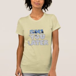 Ski Je Later Grappige Skiën Winter Sport Cadeau T-shirt
