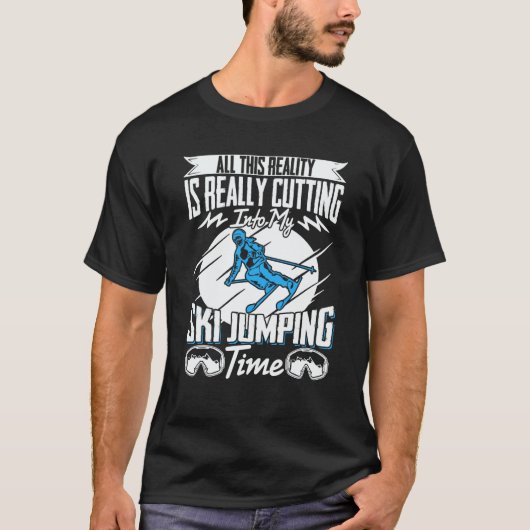 Ski Jumper Reality Is Really Cutting My Ski Jumpin T-shirt (Voorkant)