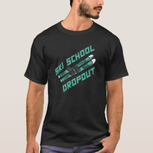 Ski School Dropout Skiing Skier Winter Sport Skie T-shirt