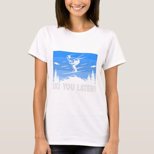 Ski Ski You Later! Skiing  T-shirt (Voorkant)