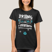 Ski  Skiing Is Importanter  Apres Ski Sayings T-shirt (Voorkant)
