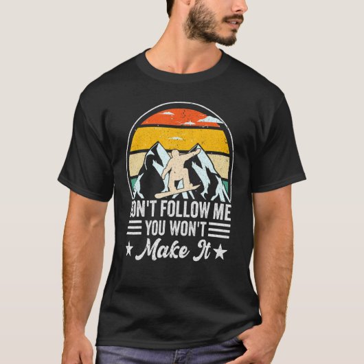 Ski Slope Snowboarder, volg me niet, je gaat niet T-shirt (Voorkant)
