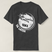 Ski Ya Later Winter Sports Snow Lover Skiing 652 T-shirt (Design voorkant)