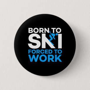 Skiën - Geboren om te skiën, gedwongen om te werke Ronde Button 5,7 Cm