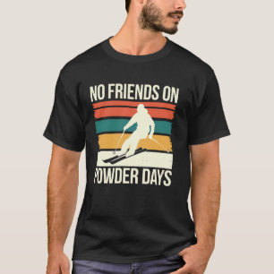 Skiën Geen Vrienden Op Poederdagen Funny Skier Gif T-shirt