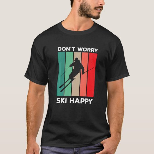 Skier gezegde ski pun Maak je geen zorgen over ski T-shirt (Voorkant)