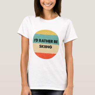 Skier Shirt I'd Rather Be Skiing 