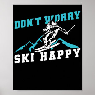 Skiing DonT Worry Ski Happy Skier Winter Sports Poster
