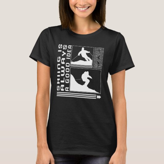 Skiing Is Always A Good Idea Skiing Skier Winter S T-shirt (Voorkant)