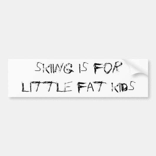 skiing is for little fat kids bumpersticker (Voorkant)