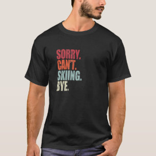 Skiing Sorry kan niet zeuren. T-shirt