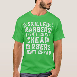 Skill Barbers Arent Cheap Barbers Arent Sk T-shirt