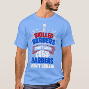 Skill Barbers Arenx27t Cheap Barbers Arenx T-shirt