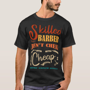 Skill Barbers Arenx27t Cheap Barbers Arenx T-shirt