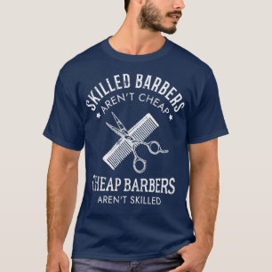 Skill Barbers Arenx27t Cheap Barbers Arenx T-shirt