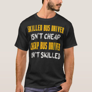 Skill Bus Driver Isnx27t Cheap Bus Driver T-shirt