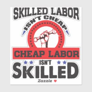 Skill Labor is geen Cheap, Cheap Labor is geen Vaa Sticker