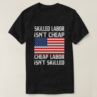 Skill Labor is geen goedkope arbeidsdag Amerikaans T-shirt
