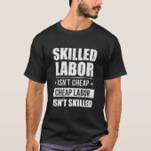 Skill Labor is geen goedkope arbeidskracht is geen T-shirt (Voorkant)
