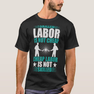 Skill Labor is geen goedkope arbeidskracht is geen T-shirt