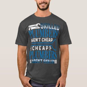 Skill Plumbers Arent Cheap Funny Plumber T-shirt