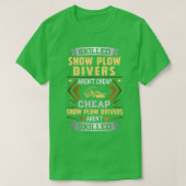 Skill Snow Plow Driver Arent Cheap T-shirt (Design voorkant)