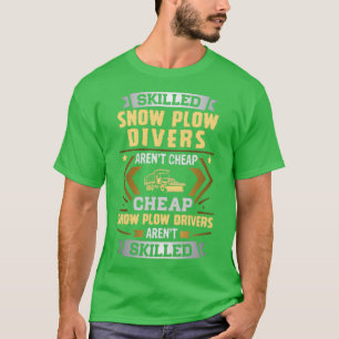 Skill Snow Plow Driver Arent Cheap T-shirt