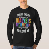 Skilled Enough Dialysis Tech Nephrology Dialysis T T-shirt (Voorkant)