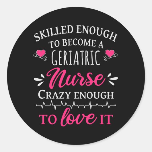 Skilled enough to become a geriatric nurse ronde sticker (Voorkant)