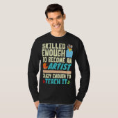 Skilled Enough to Become an Artist Crazy Enough Te T-shirt (Voorkant volledig)