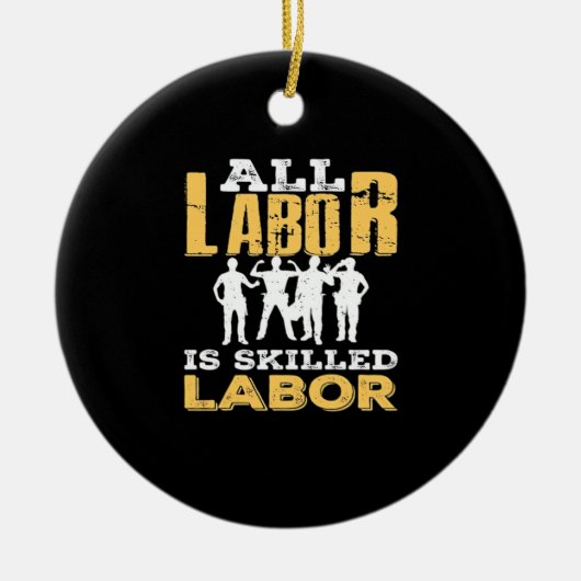Skilled Labor Day Classic - Geschoolde arbeid is n Keramisch Ornament (Voorkant)