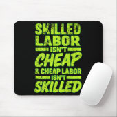 Skilled Labor Isnt Cheap And Cheap Labor Isnt Skil Muismat (Met muis)