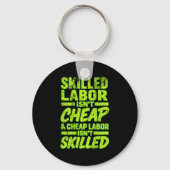 Skilled Labor Isnt Cheap And Cheap Labor Isnt Skil Sleutelhanger (Voorkant)