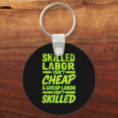 Skilled Labor Isnt Cheap And Cheap Labor Isnt Skil Sleutelhanger (Voorkant)