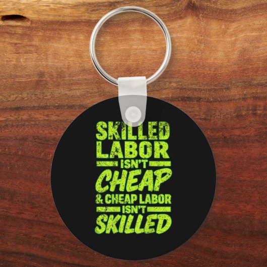 Skilled Labor Isnt Cheap And Cheap Labor Isnt Skil Sleutelhanger (Voorkant)