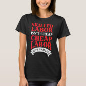 Skilled Labor Isnt Cheap Labor T-shirt (Voorkant)