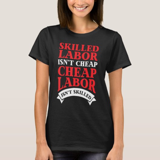 Skilled Labor Isnt Cheap Labor T-shirt (Voorkant)