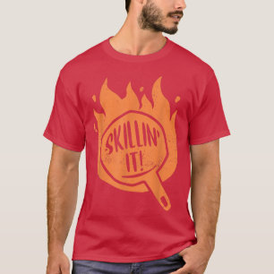 Skillin it Skillet Cooking Cast Iron Skillet T-shirt
