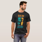 skim aan boord. meer dan surf. t-shirt (Voorkant volledig)