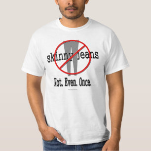 "Skinny Jeans...niet eens..." witte T-shirt