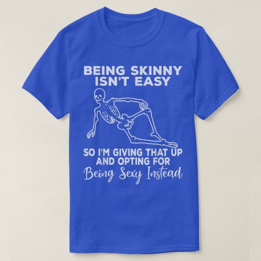 Skinny zijn is niet makkelijk grappig skelet skele t-shirt (Design voorkant)