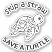 Skip A Straw Save A Turtle Copy Copy Copy Sticker (Voorkant)