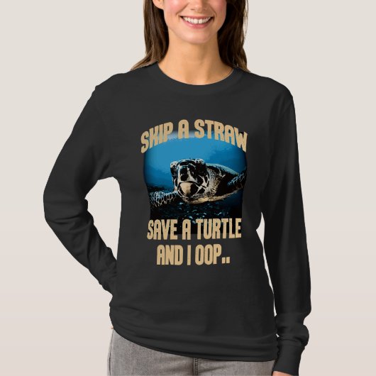 Skip A Straw Save A Turtles And I Oop Sea Animal O T-shirt (Voorkant)