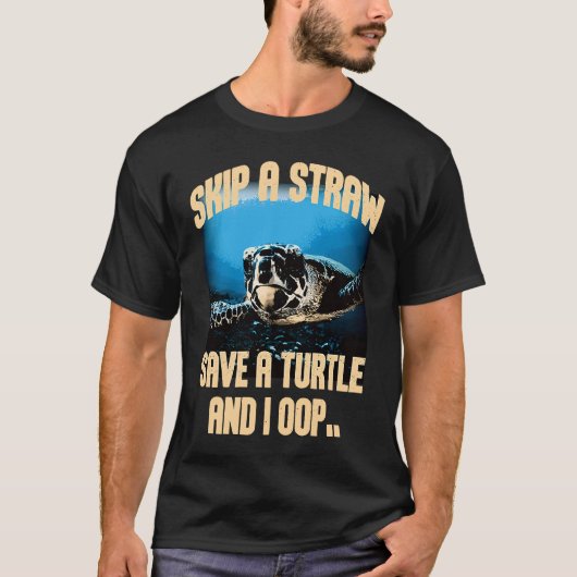 Skip A Straw Save A Turtles And I Oop Sea Animal O T-shirt (Voorkant)