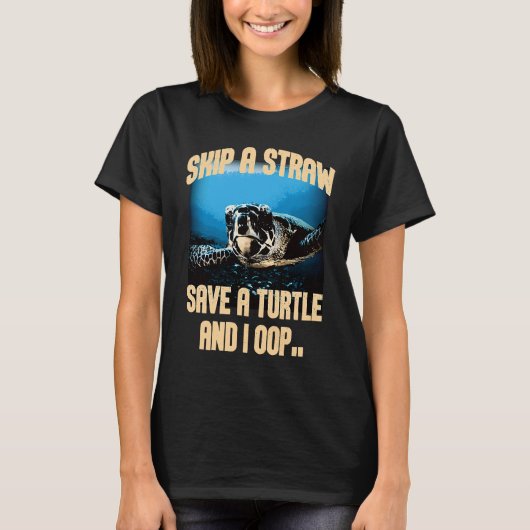 Skip A Straw Save A Turtles And I Oop Sea Animal O T-shirt (Voorkant)